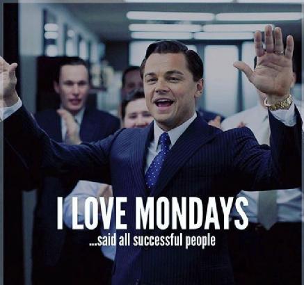 I Love Mondays said all successful people.