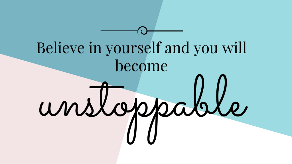 Believe in yourself and you will become Unstoppable